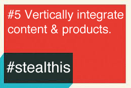 #stealthis Vertically Integrate Content & Products 