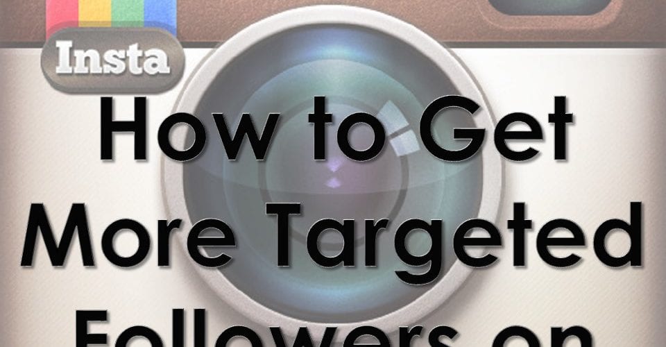 how to get more targeted followers on instagram - how to get many followers on instagram 2014