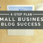 A 4-Step Plan to Building a Successful Small Business Blog