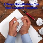 5 Ways Non-Writers Can Nail Content Creation