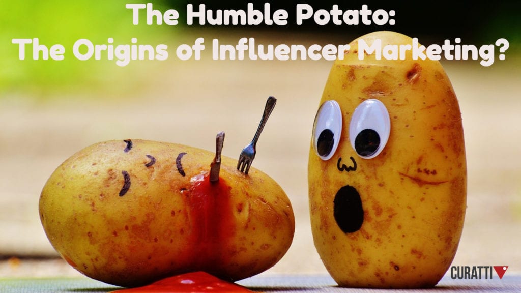 The humble potato: The origins of Influencer Marketing?