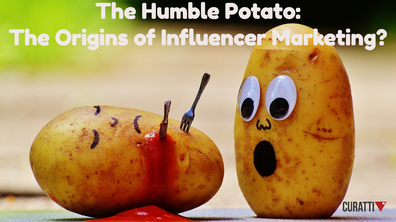 The humble potato: The origins of Influencer Marketing?