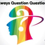 Don’t Just Question Answers. Question Questions