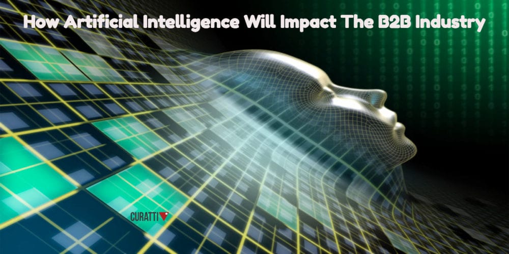 4 Ways Artificial Intelligence Will Impact The B2B Industry