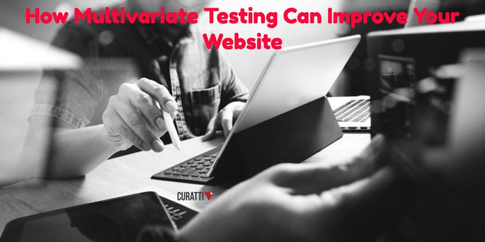 How Multivariate Testing Can Improve Your Website