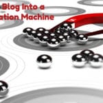 Turn Your Blog Into a Lead Generation Machine