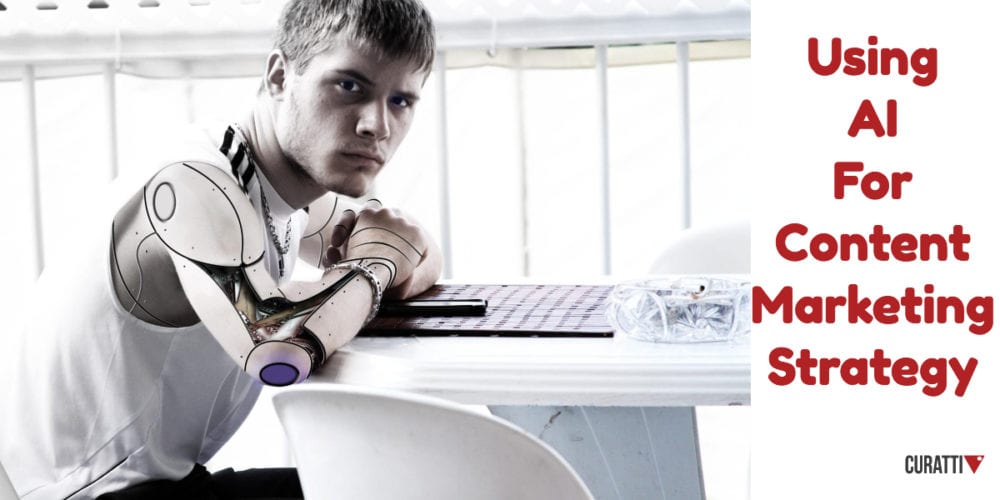 Using AI For Content Marketing Strategy