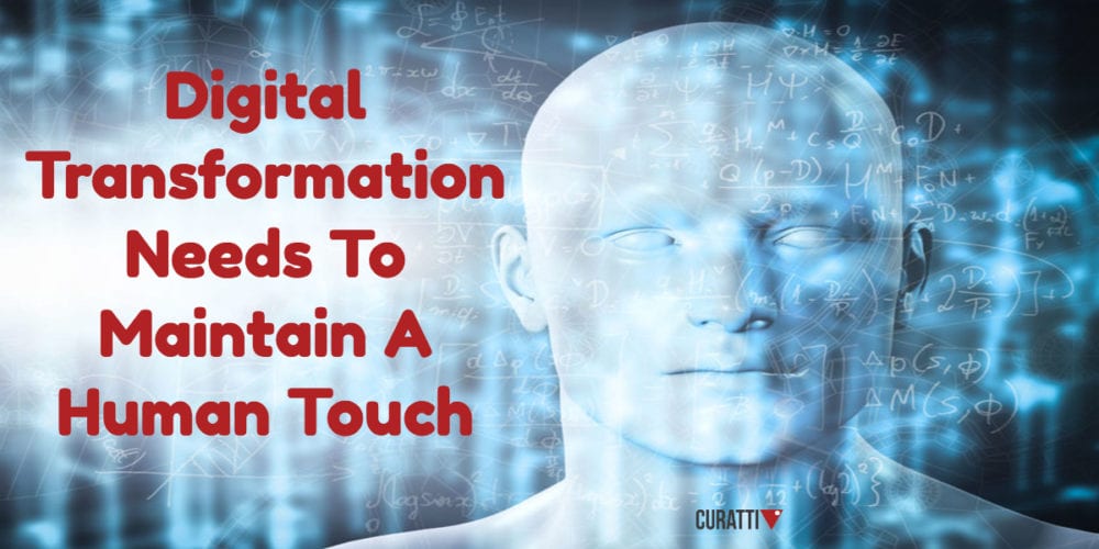 Digital Transformation Needs To Maintain A Human Touch