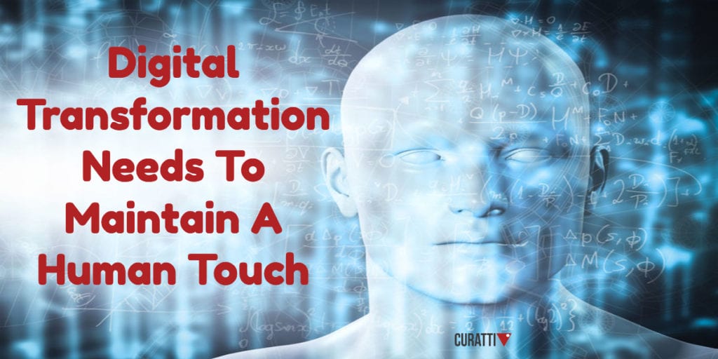 Digital Transformation Needs To Maintain A Human Touch