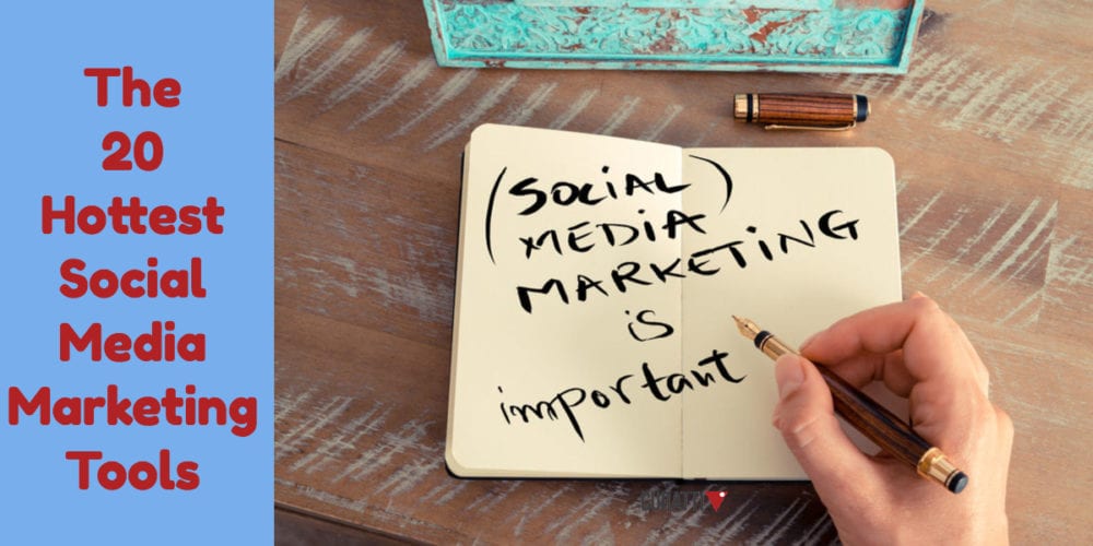 20 Hottest Social Media Marketing Tools