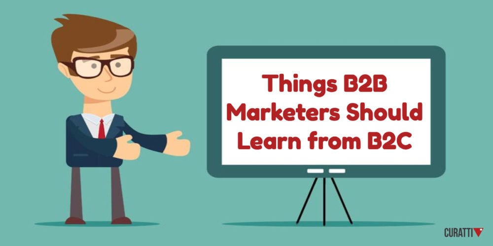 Things B2B Marketers Should Learn from B2C