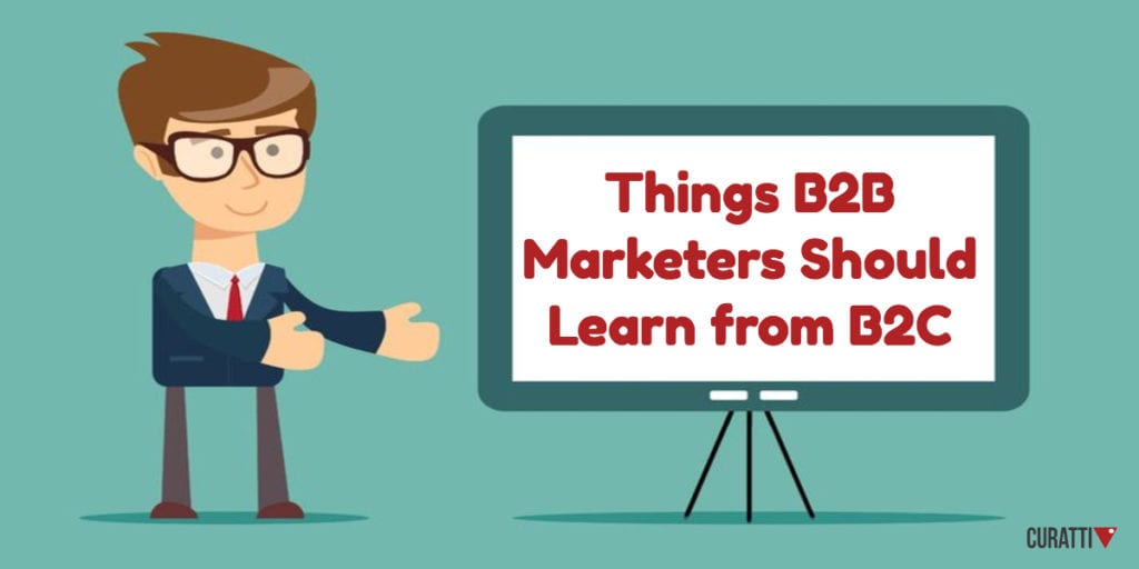 Things B2B Marketers Should Learn from B2C