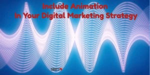 Include Animation In Your Digital Marketing Strategy