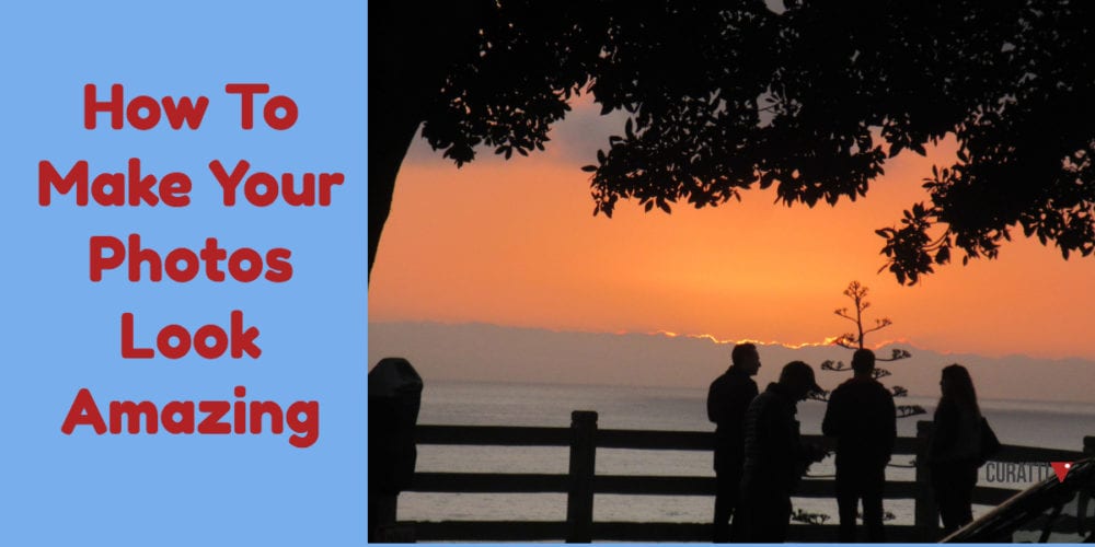 How To Make Your Photos Look Amazing