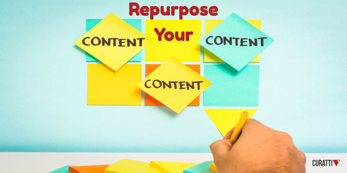 A Few Interesting Ideas On How To Repurpose Your Old Content Curatti