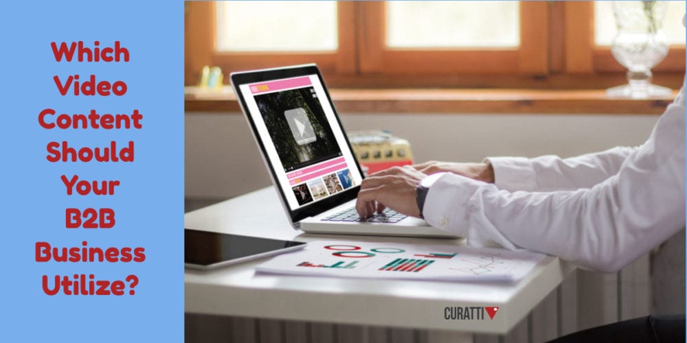 Which Video Content Should Your B2B Business Utilize?