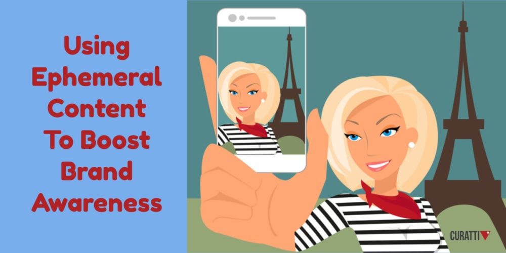 Using Ephemeral Content To Boost Brand Awareness