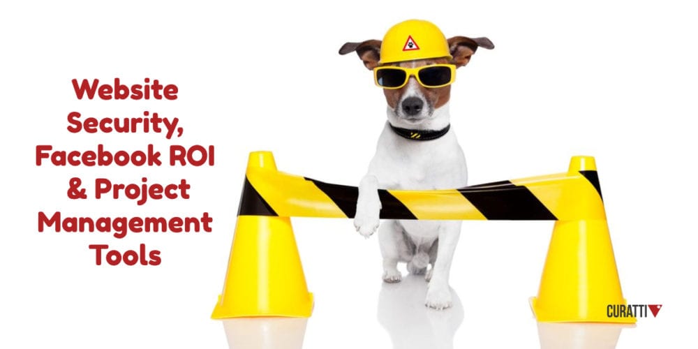 Website Security, Facebook ROI & Project Management Tools