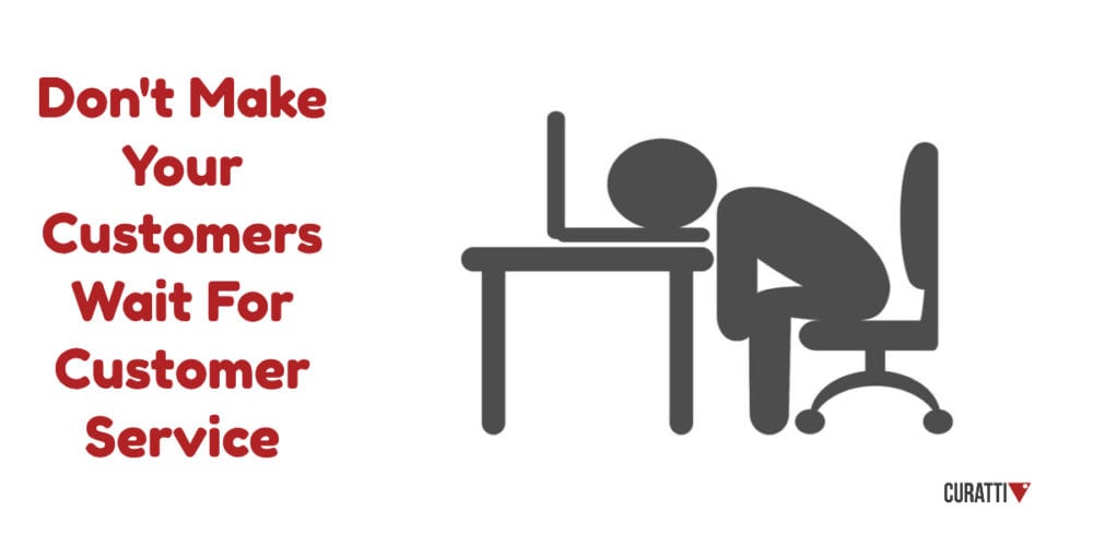 Don't Make Your Customers Wait For Customer Service
