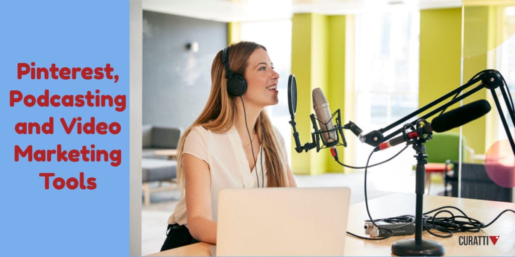 Pinterest, Podcasting and Video Marketing Tools