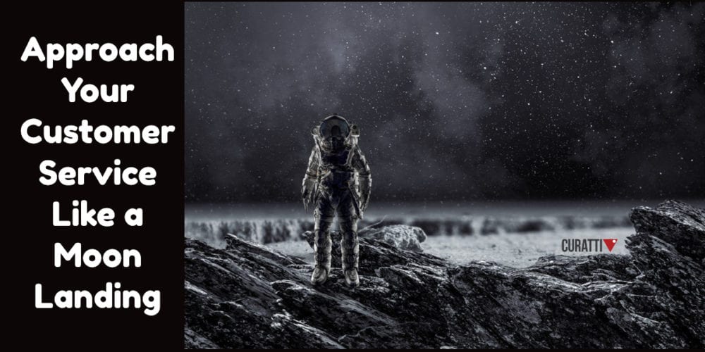 Approach Your Customer Service Like a Moon Landing