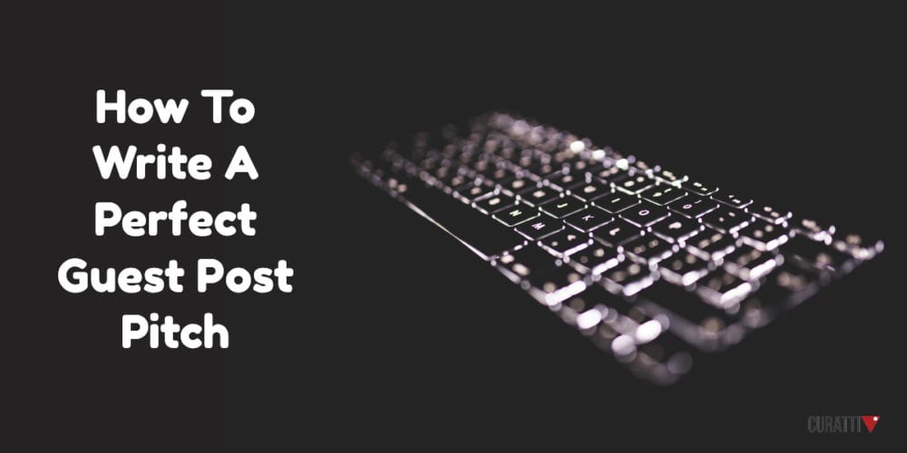 How To Write A Perfect Guest Post Pitch