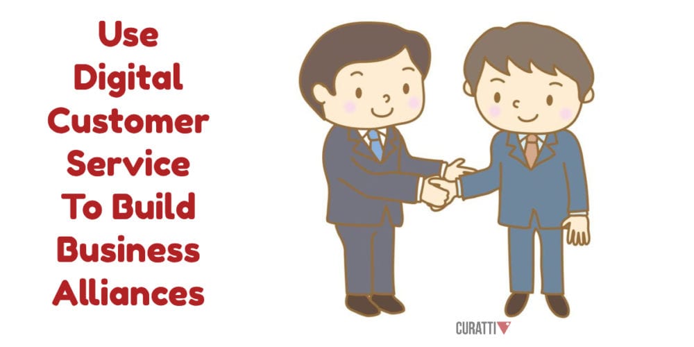 Use Digital Customer Service To Build Business Alliances