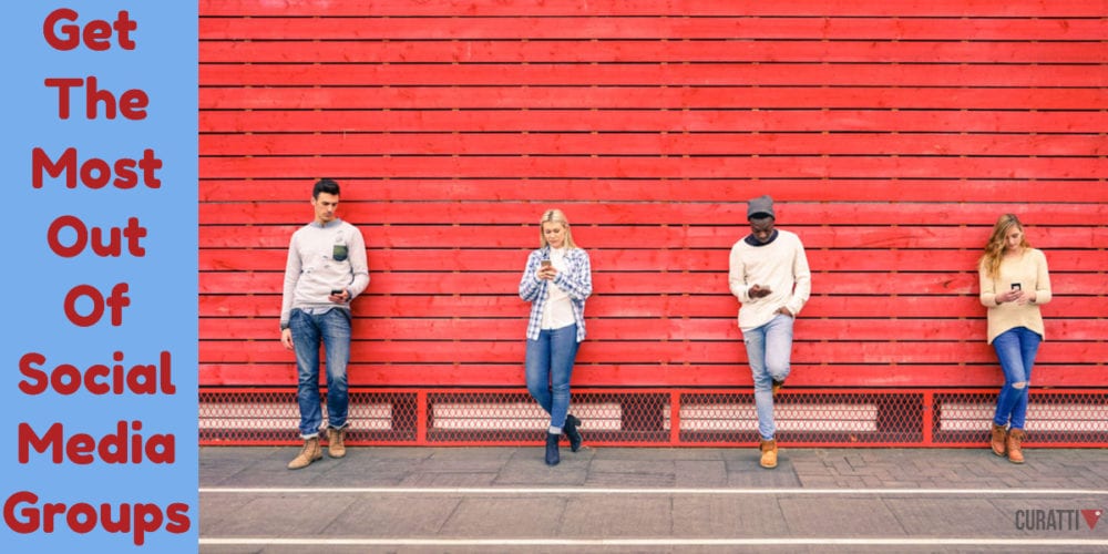 Get The Most Out Of Social Media Groups