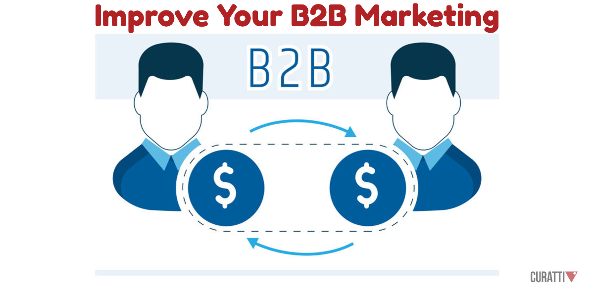 10 Steps To Becoming A Better B2B Marketer - Curatti