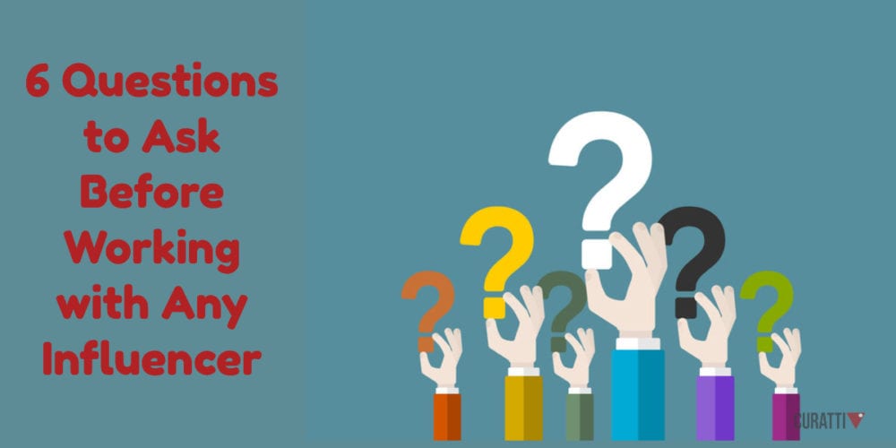 6 Questions to Ask Before Working with Any Influencer