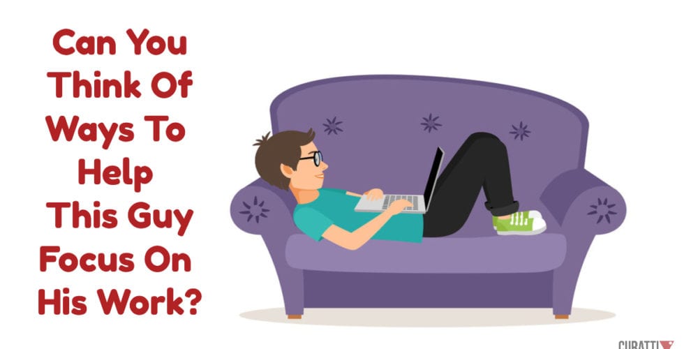 This guy is working from home. Can You Think Of Ways To Help Him Focus On His Work?