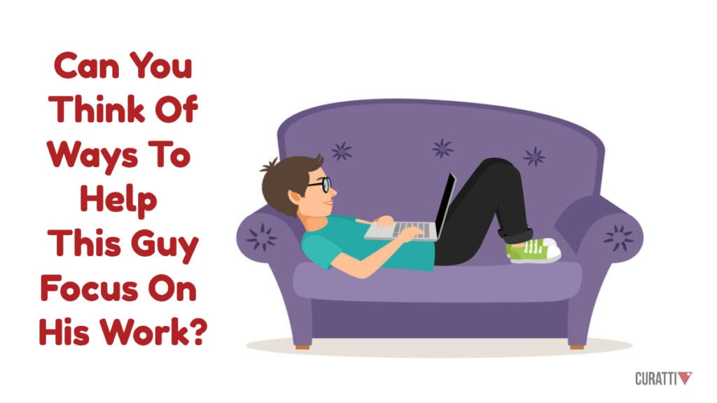 This guy is working from home. Can You Think Of Ways To Help Him Focus On His Work?