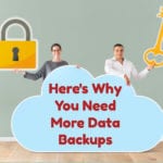 Here's Why You Need More Data Backups