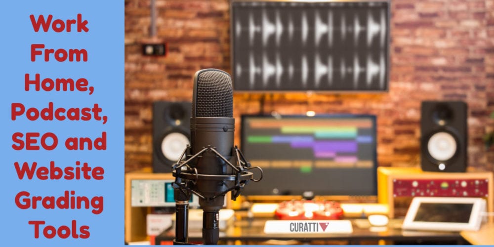 Work From Home, Podcast, SEO and Website Grading Tools