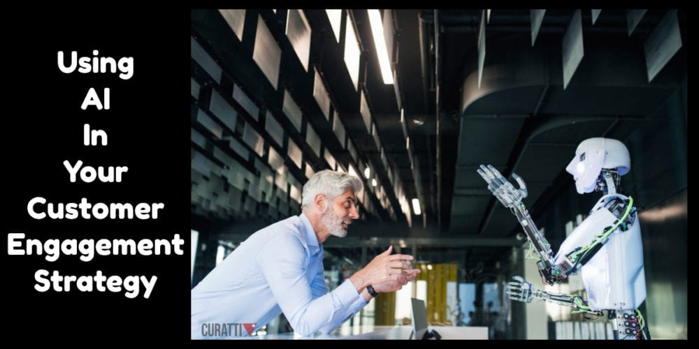 Using AI In Your Customer Engagement Strategy