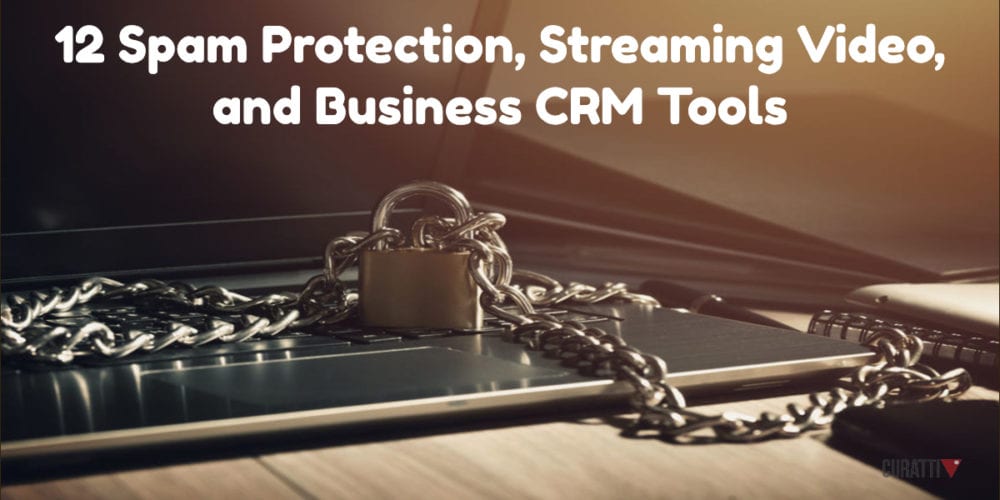 12 Spam Protection, Streaming Video, and Business CRM Tools