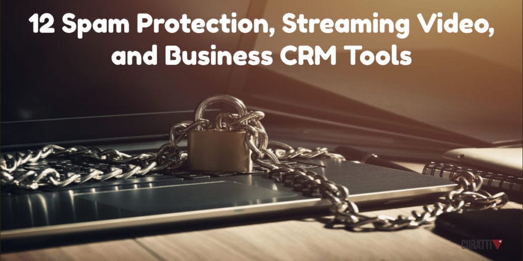 12 Spam Protection, Streaming Video, and Business CRM Tools