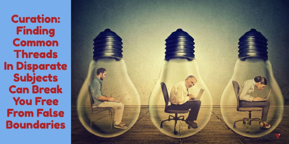 Curation: Finding Common Threads In Disparate Subjects Can Break You Free From False Boundaries