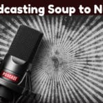 Podcasting Soup to Nuts