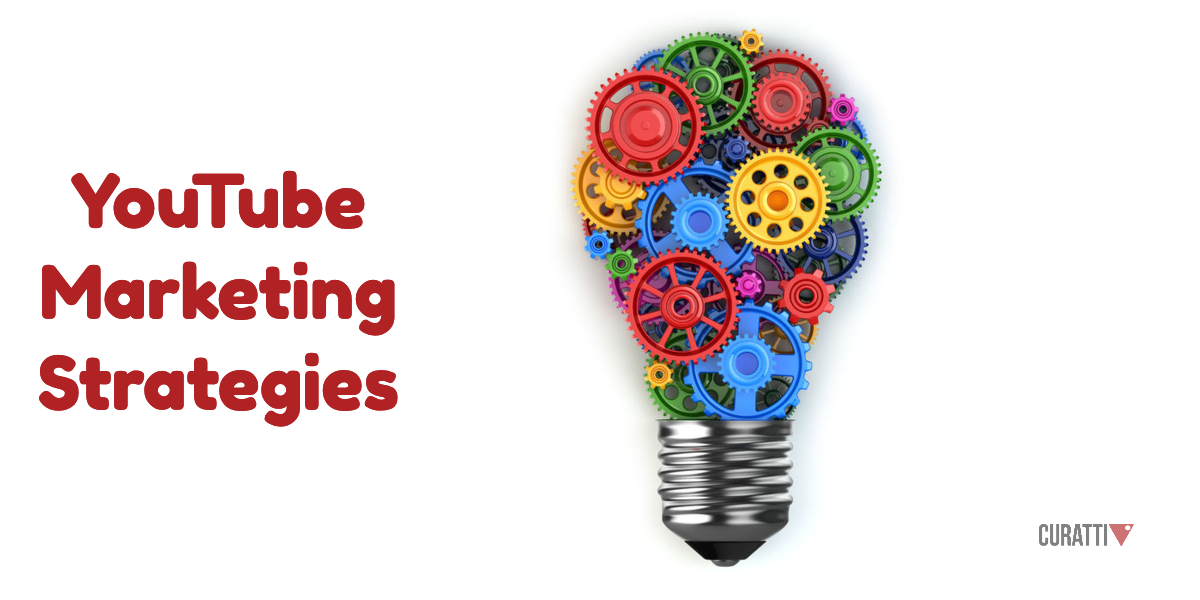7 of The Most Effective YouTube Marketing Strategies - Curatti