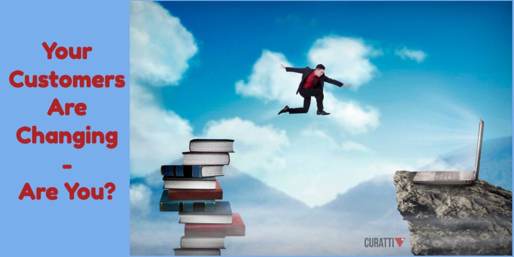 Your Customers They Are a-Changing - Are You?
