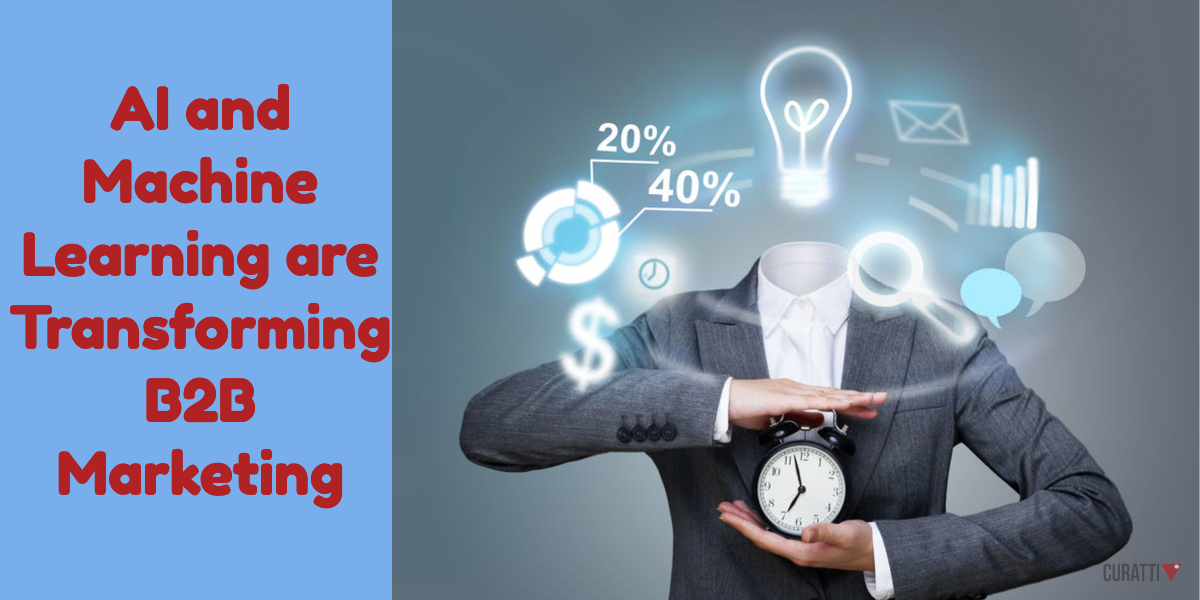 3 Ways AI and Machine Learning are Transforming B2B Marketing - Curatti