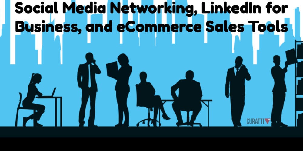 Social Media Networking, LinkedIn for Business, and eCommerce Sales Tools