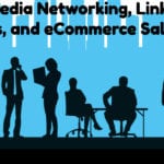 Social Media Networking, LinkedIn for Business, and eCommerce Sales Tools