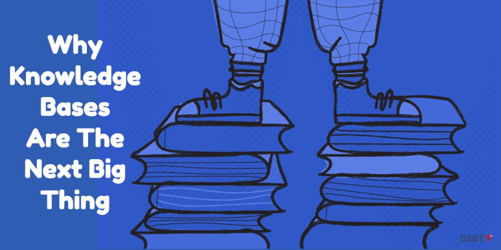 Why Knowledge Bases Are The Next Big Thing