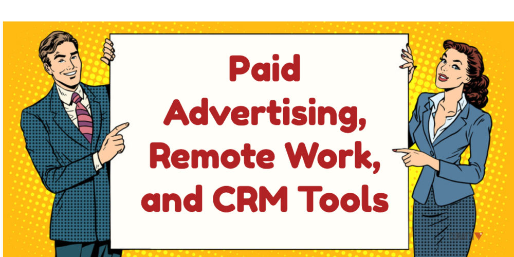 Digital Advertising, Remote Work, and CRM Tools