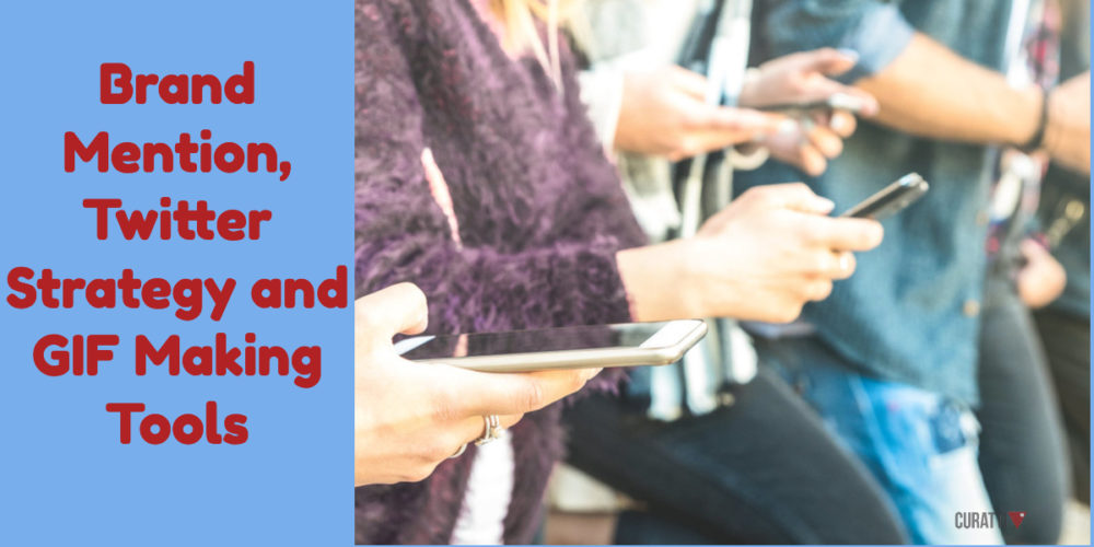 Brand Mention, Twitter Strategy and GIF Making Tools