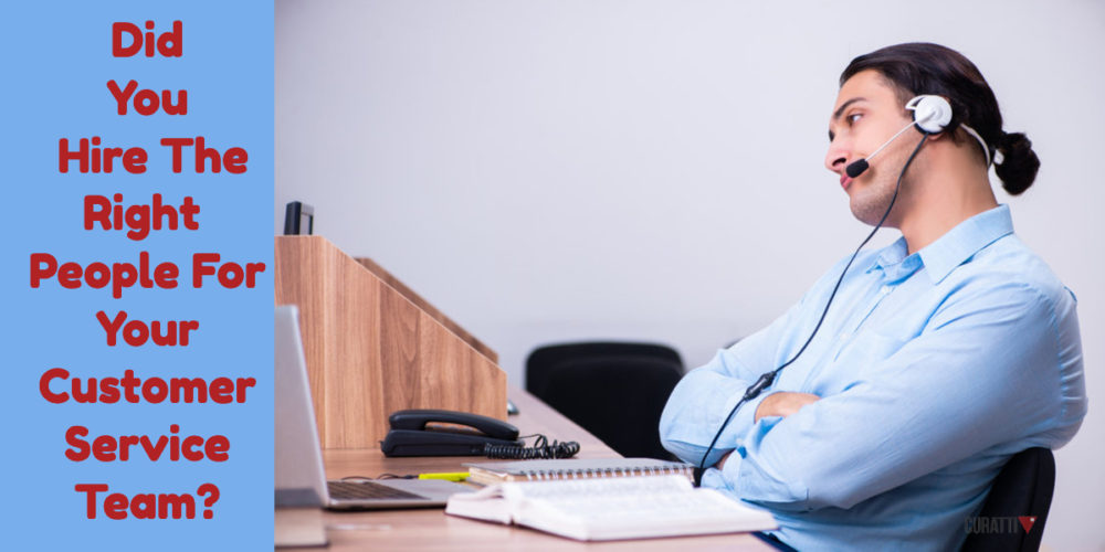 Did Your Hire The Right People For Your Customer Service Team?