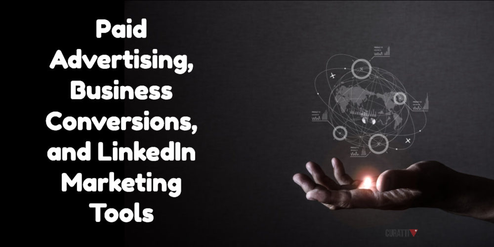 Paid Advertising, Business Conversions, and LinkedIn Marketing Tools