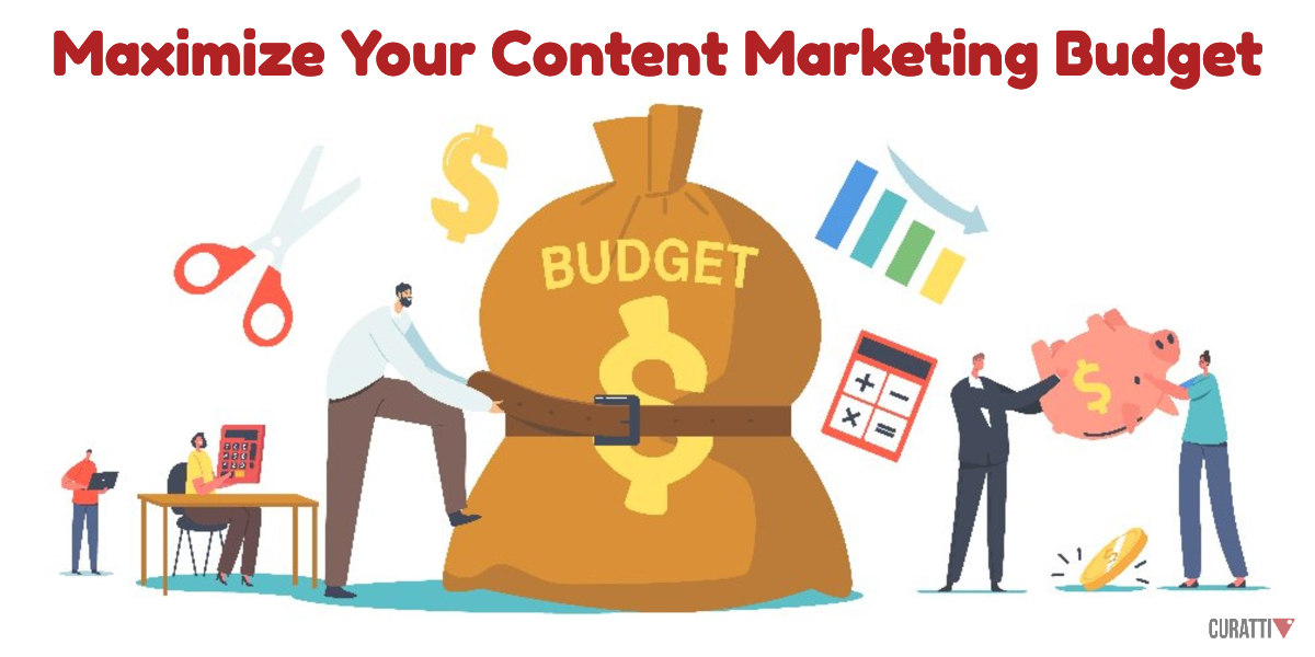 Don't Waste Money: Six Ways To Maximize Your Content Marketing Budget